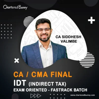CA/CMA Final - Indirect Tax IDT (Exam Oriented - Fastrack Batch) by CA Siddhesh Valimbe