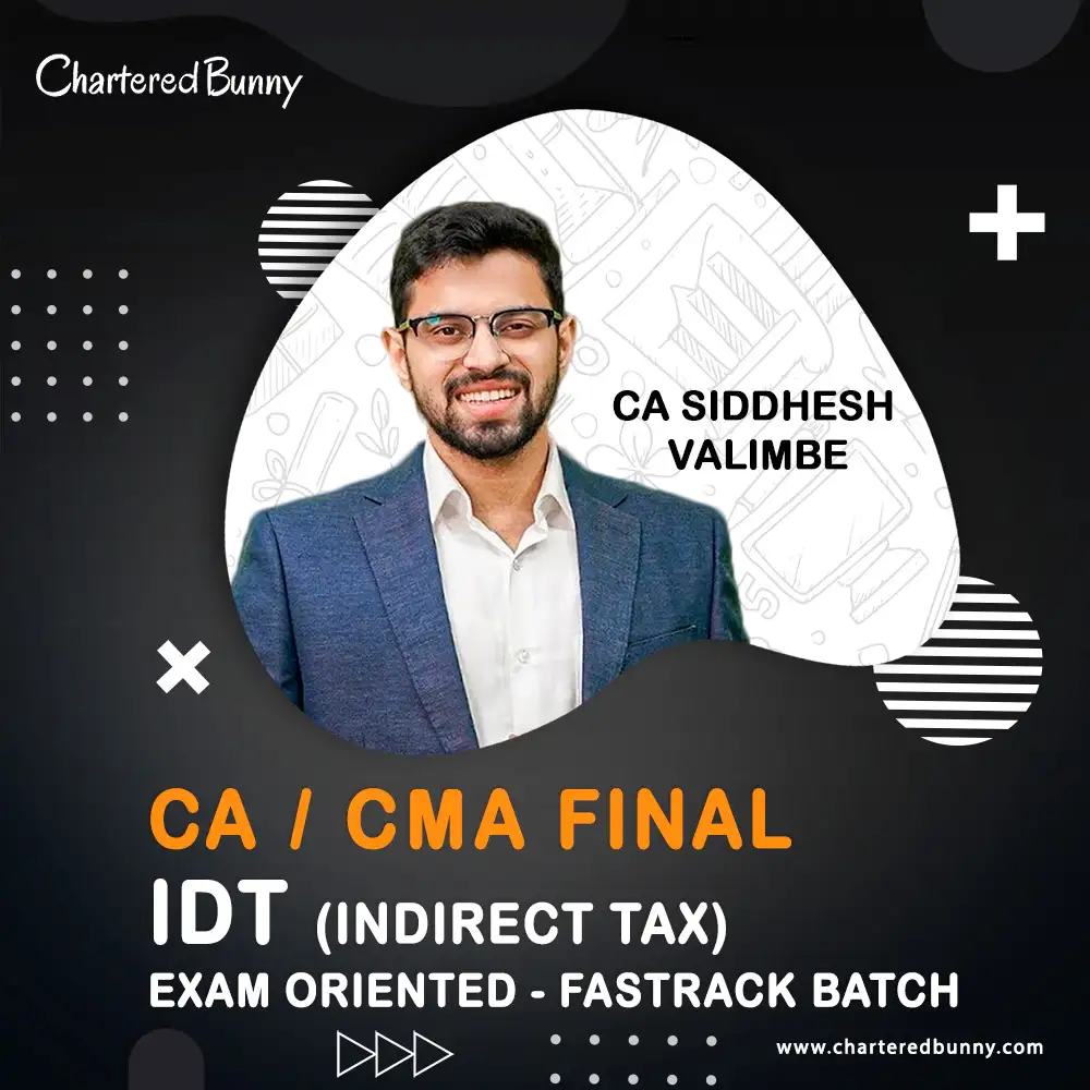 CA CMA Final - IDT - Indirect Tax (Exam Oriented-Fastrack Batch) by CA Siddhesh Valimbe CA/CMA Final - Indirect Tax IDT (Exam Oriented - Fastrack Batch) by CA Siddhesh Valimbe