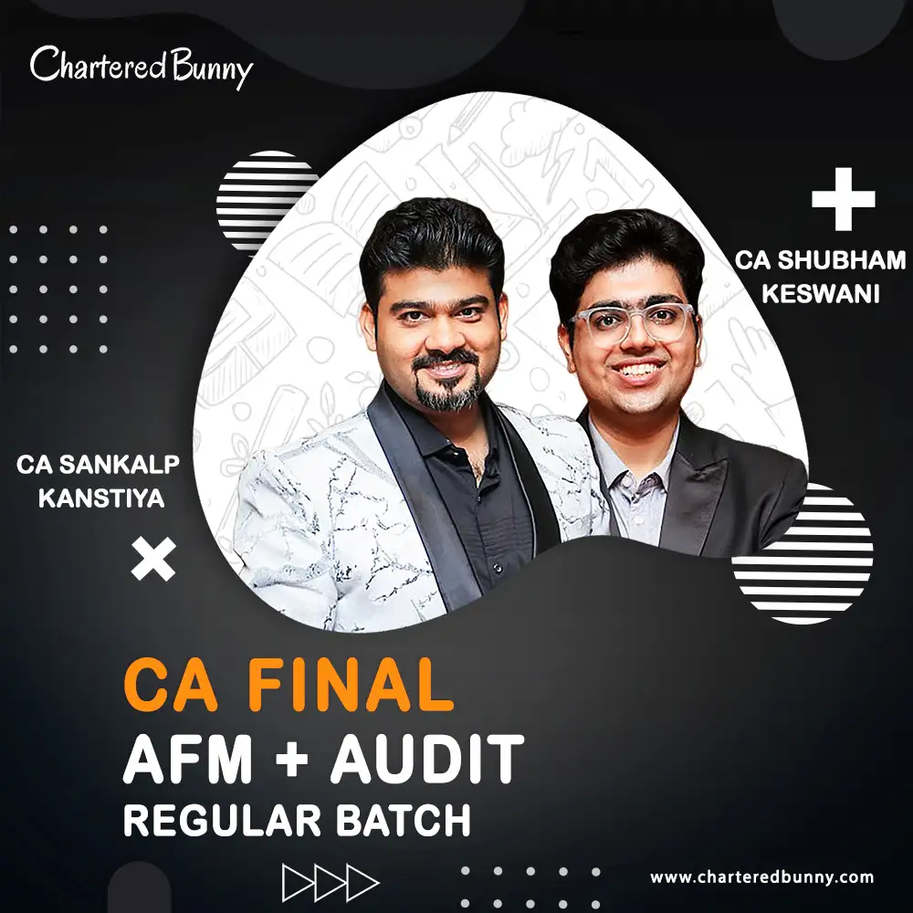CA Final - AFM & Audit (Regular Batch) by CA Sankalp Kanstiya & CA Shubham Keswani CA Final – Audit & AFM (Regular Batch) by CA Shubham Keswani & CA Sankalp Kanstiya for Jan 26 & onwards