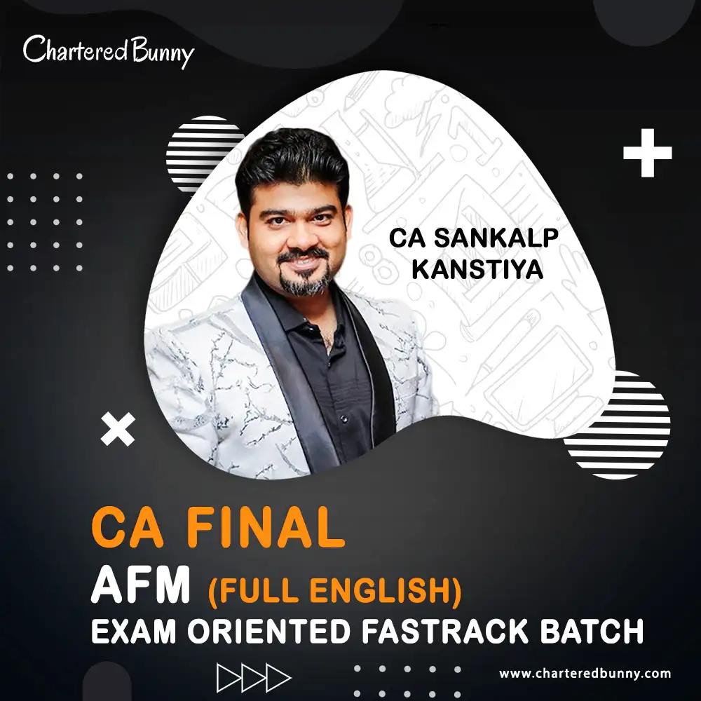CA Final - AFM (Exam Oriented - Fastrack Batch) - FULL ENGLISH by CA Sankalp Kanstiya CA Final - AFM (Exam oriented - Fastrack Batch) by CA Sankalp Kanstiya for Sep 25 & onwards - Full English