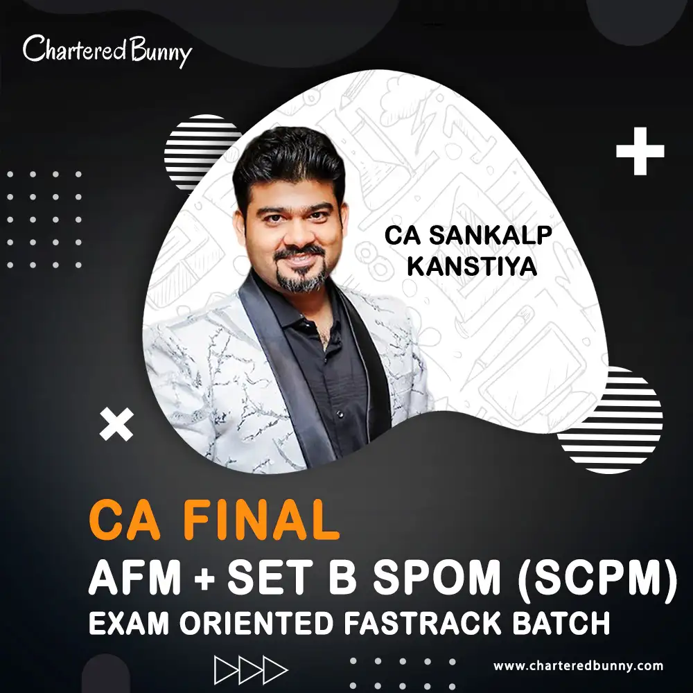 CA Final - AFM & Set B SPOM (SCPM) (Exam Oriented - Fastrack Batch) by CA Sankalp Kanstiya CA Final - AFM & Set B - SPOM (SCPM) (Exam oriented - Fastrack Batch) by CA Sankalp Kanstiya for Sep 25 & onwards