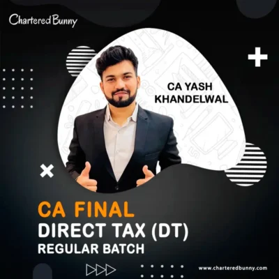 CA/CMA Final – Direct Tax DT (Regular Batch) by CA Yash Khandelwal for Nov 26 Exams