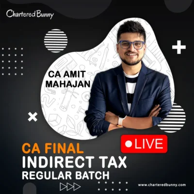 CA Final - Indirect Tax (IDT) Regular Batch Cum Exam Oriented Batch for May 27 & Nov 27 by CA Amit Mahajan