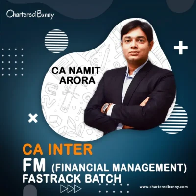 CA Inter - FM (Financial Management) Fastrack Batch by CA Namit Arora
