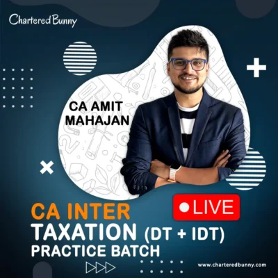 CA/CMA Inter - Taxation (DT + IDT) Practice Batch by CA Amit Mahajan for Sep 25, Dec 25 & Jan 26