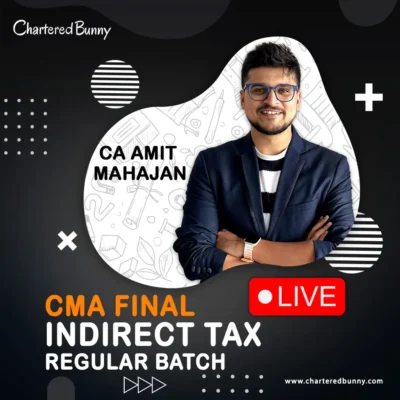 CMA Final - Indirect Tax (IDT) Regular Batch cum Exam Oriented Batch for June 27 & Dec 27 by CA Amit Mahajan (LIVE)