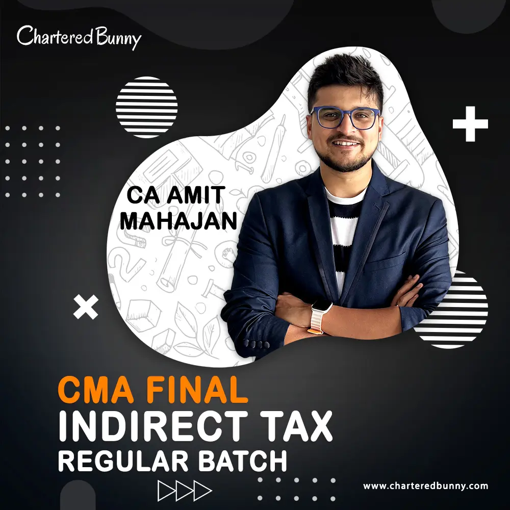 CMA Final - Indirect Tax Regular Batch CMA Final – Indirect Tax (IDT) Regular Batch Cum Exam Oriented Batch for Dec 26 by CA Amit Mahajan