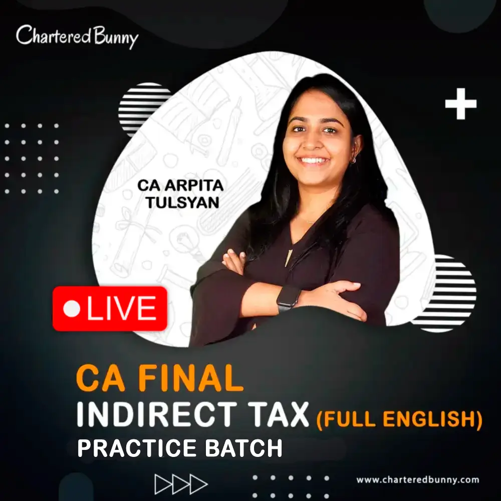 CA Final Indirect Tax (IDT) Practice Batch LIVE by CA Arpita Tulsyan for Nov 26 & May 27 (English) CA Final – Indirect Tax (IDT) Practice Batch LIVE by CA Arpita Tulsyan for Nov 26 & May 27 (English)