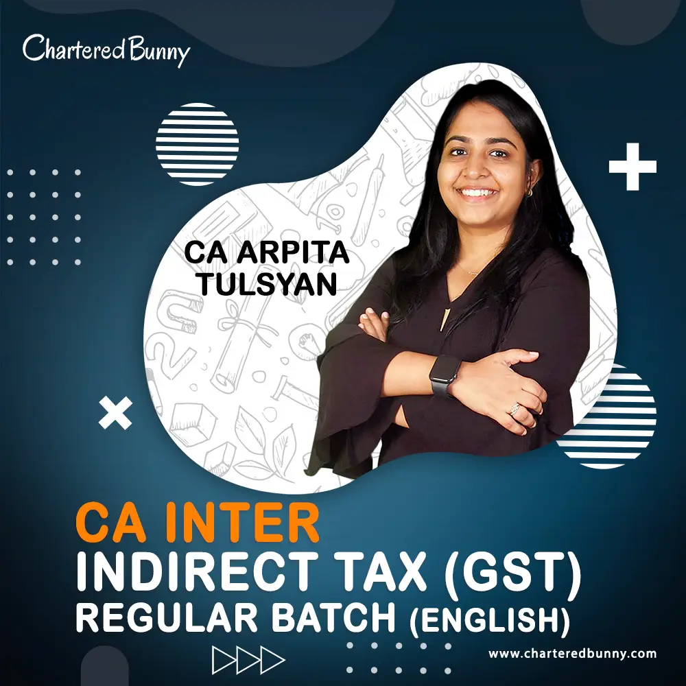 CA Inter - Indirect Tax-GST Regular Batch English CA Inter - Indirect Tax (GST) Regular Batch Full Course (English) by CA Arpita Tulsyan