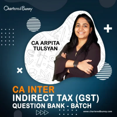 CA Inter - Indirect Tax (GST) Question Bank Batch in English by CA Arpita Tulsyan
