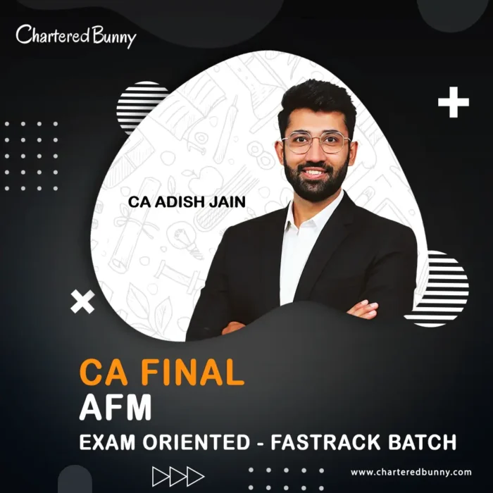 CA Final - AFM (Exam Oriented - Fastrack Batch) by CA Adish Jain for May 26 & Sep 26 onwards