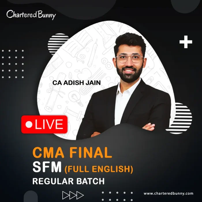 CMA Final - SFM (Regular Batch) Live - Full English by CA Adish Jain for June 26 & Dec 26 onwards