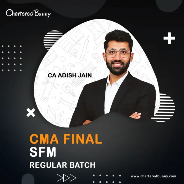 CMA Final - SFM (Regular Batch) Full Course by CA Adish Jain for June 26 & Dec 26 onwards