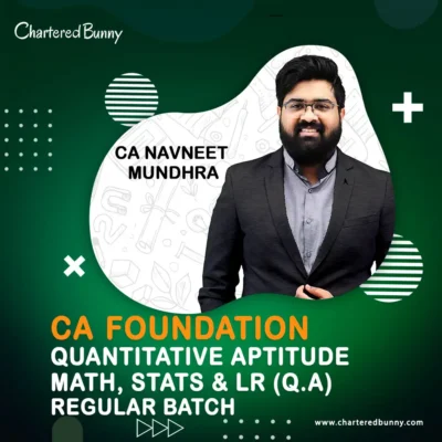 CA Foundation - Quantitative Aptitude - Math, Stats & LR (Q.A) Regular Batch by CA Navneet Mundhra