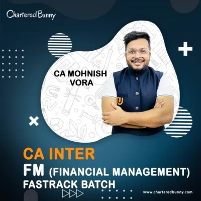 CA Inter - Financial Management FM Fastrack Batch by CA Mohnish Vora - Ultimate CA