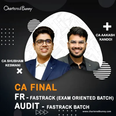 CA Final - FR (Fastrack - Exam Oriented Batch) & Audit (Fastrack Batch) COMBO by CA Aakash Kandoi & CA Shubham Keswani for Sep 25 & onwards