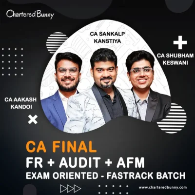 CA Final - FR, Audit & AFM (Exam Oriented - Fastrack Batch) by CA Aakash Kandoi, CA Shubham Keswani & CA Sankalp Kanstiya for Sep 25 & onwards