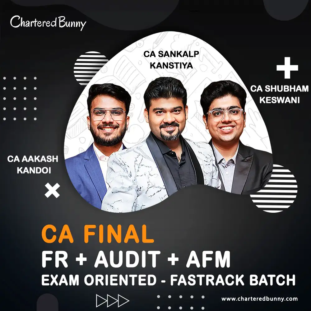 CA Final - FR, Audit & AFM (Exam Oriented Batch) For Sep 25 & Jan 26 Onwards CA Final - FR, Audit & AFM (Exam Oriented - Fastrack Batch) by CA Aakash Kandoi, CA Shubham Keswani & CA Sankalp Kanstiya for Sep 25 & onwards
