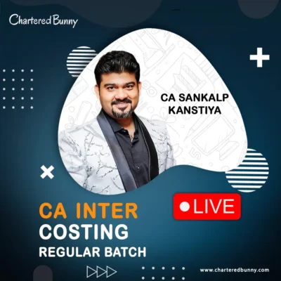 CA Inter – Costing Regular Batch LIVE (Cost and Management Accounting) by CA Sankalp Kanstiya for Jan 26 & onwards