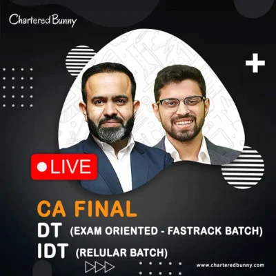 CA/CMA Final - DT (Exam Oriented - Fastrack Batch) & IDT (Regular Batch) by CA Bhanwar Borana & CA Siddhesh Valimbe for May 26 / June 26 Exams