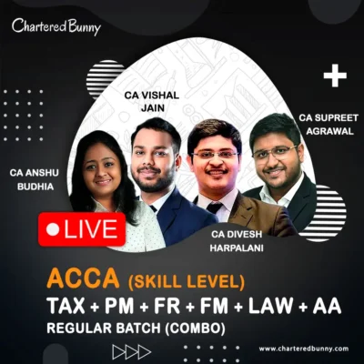 ACCA Skill Level - Financial Reporting (FR), Performance Management (PM), Taxation (TX), Financial Management (FM), Audit and Assurance (AA) & Corporate & Business Law (LW) Regular Batch by CA Vishal Jain, CA Anshu Budhia, CA Supreet Agrawal & CA Divesh Harpalani