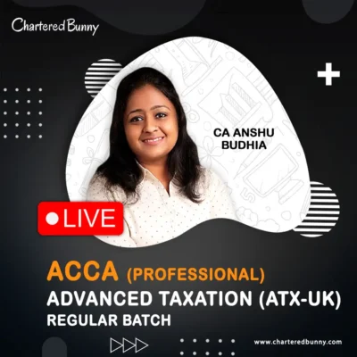 ACCA Professional Level - Advanced Taxation (ATX-UK) Regular Batch by CA Anshu Budhia (March 2026)