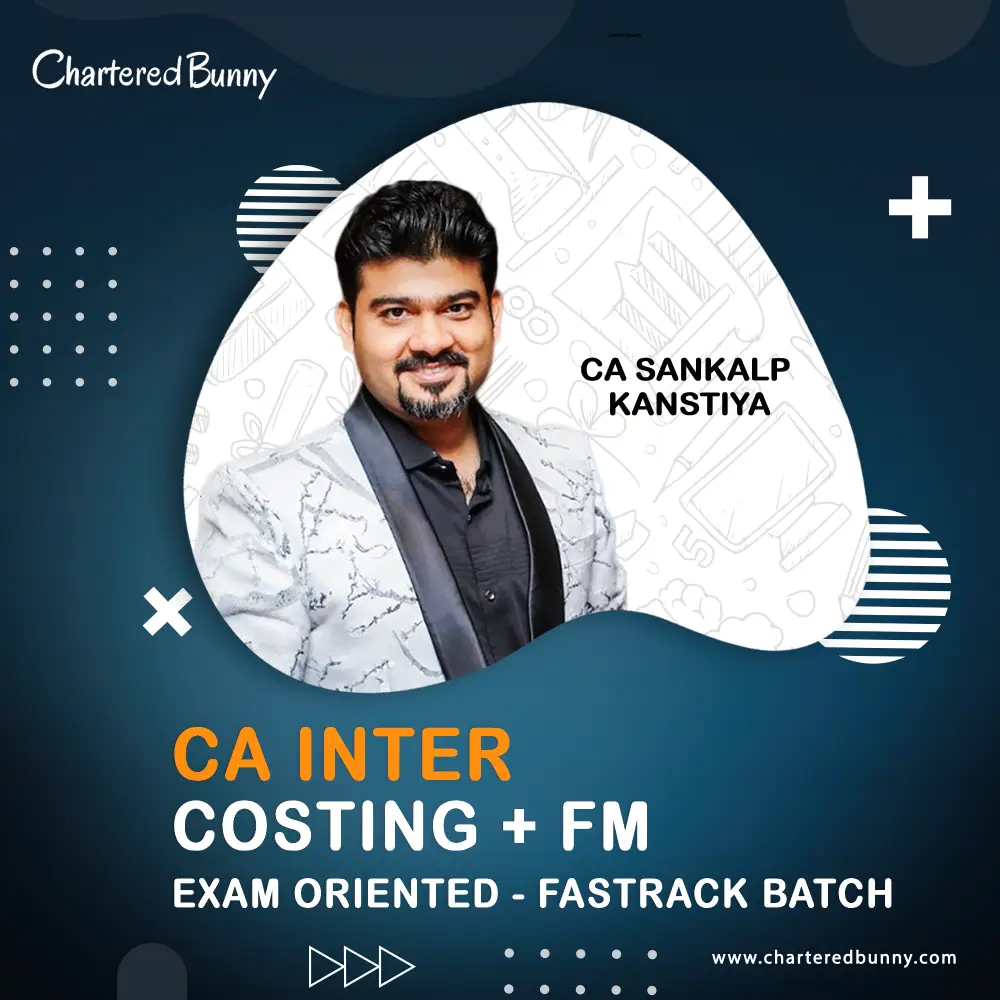 CA Inter Costing & FM (Exam Oriented Fastrack Batch) by CA Sankalp Kanstiya CA Inter - Costing & FM (Exam Oriented - Fastrack Batch) by CA Sankalp Kanstiya for May 26 & Sep 26 onwards