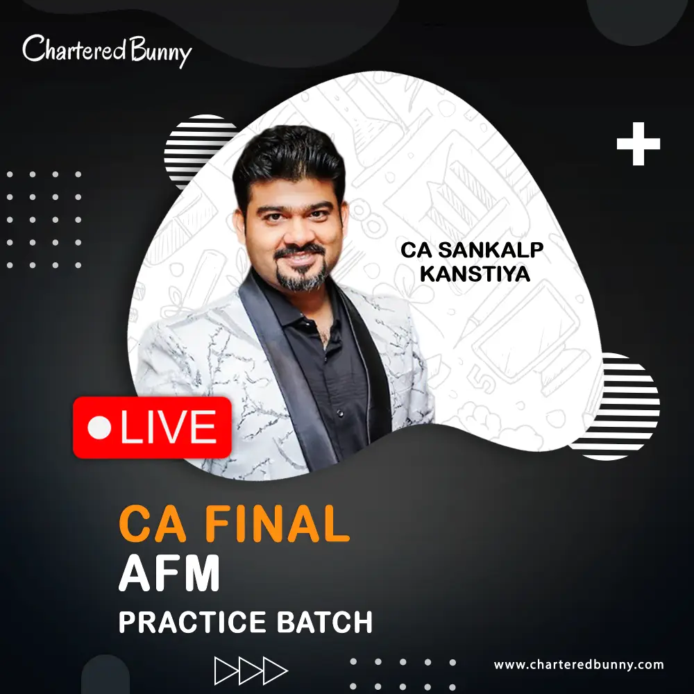 CA Final AFM (Practice Batch) for May 26, Sep 26 Exams CA/CMA Final - AFM (Practice Batch) by CA Sankalp Kanstiya for May 26 & Sep 26 Exams