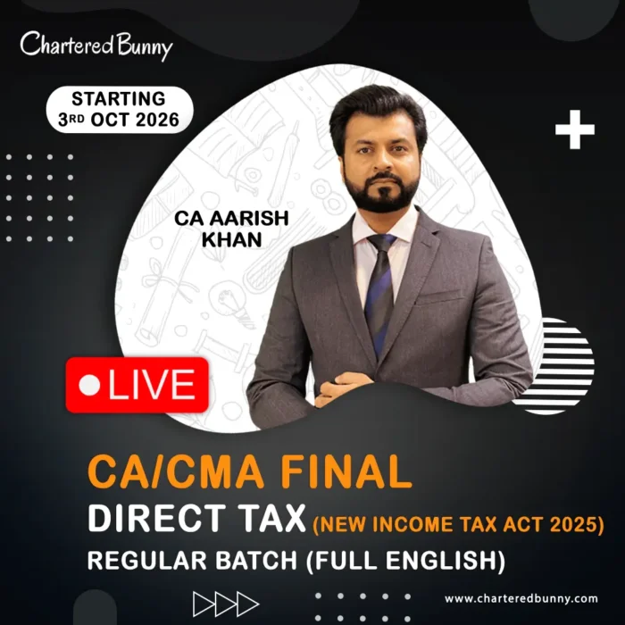 CA/CMA Final - Direct Tax DT LIVE Regular Batch (Full English) NEW INCOME TAX ACT 2025 by CA Aarish Khan for May 27 / June 27 & Nov 27 / Dec 27 Exams