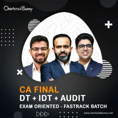 CA Final DT & IDT and Audit (Exam Oriented-Fastrack Batch) For Nov 26 Exams By CA Bhanwar Borana, CA Siddhesh Valimbe & CA Shubham Keshwani