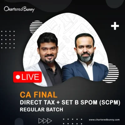 CA Final - Direct Tax & Set B SPOM (SCPM) (Regular Batch) by CA Bhanwar Borana & CA Sankalp Kanstiya for May 27 & onwards